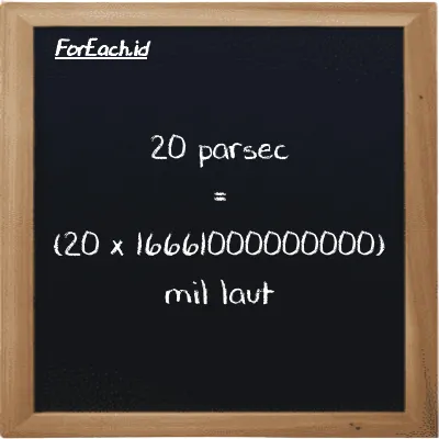 Cara konversi parsec ke mil laut (pc ke nmi): 20 parsec (pc) setara dengan 20 dikalikan dengan 16661000000000 mil laut (nmi)
