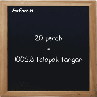 20 perch setara dengan 1005.8 telapak tangan (20 prc setara dengan 1005.8 h)