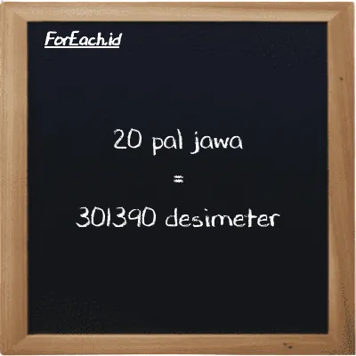 20 pal jawa setara dengan 301390 desimeter (20 pj setara dengan 301390 dm)
