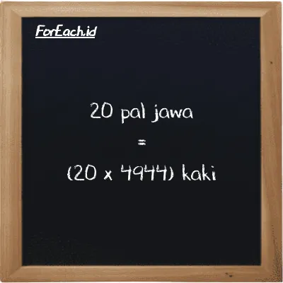 Cara konversi pal jawa ke kaki (pj ke ft): 20 pal jawa (pj) setara dengan 20 dikalikan dengan 4944 kaki (ft)
