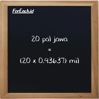Cara konversi pal jawa ke mil (pj ke mi): 20 pal jawa (pj) setara dengan 20 dikalikan dengan 0.93637 mil (mi)