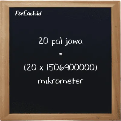 20 pal jawa setara dengan 30139000000 mikrometer (20 pj setara dengan 30139000000 µm)