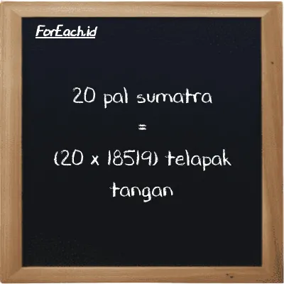 Cara konversi pal sumatra ke telapak tangan (ps ke h): 20 pal sumatra (ps) setara dengan 20 dikalikan dengan 18519 telapak tangan (h)