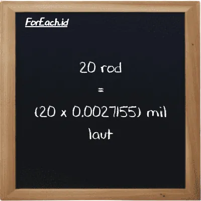 Cara konversi rod ke mil laut (rd ke nmi): 20 rod (rd) setara dengan 20 dikalikan dengan 0.0027155 mil laut (nmi)