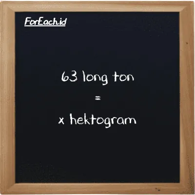 Contoh konversi long ton ke hektogram (LT ke hg)