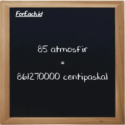 85 atmosfir setara dengan 861270000 centipaskal (85 atm setara dengan 861270000 cPa)