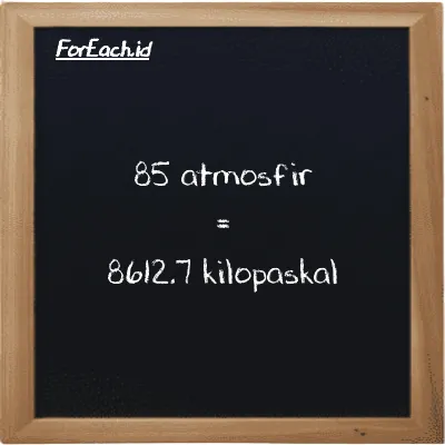 85 atmosfir setara dengan 8612.7 kilopaskal (85 atm setara dengan 8612.7 kPa)
