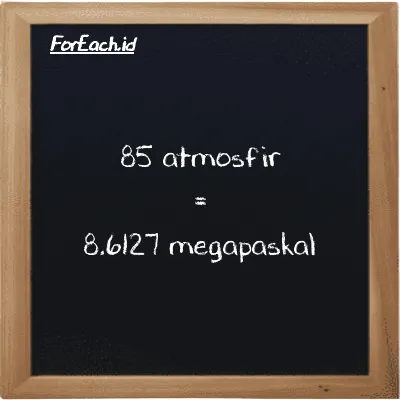 Cara konversi atmosfir ke megapaskal (atm ke MPa): 85 atmosfir (atm) setara dengan 85 dikalikan dengan 0.10133 megapaskal (MPa)