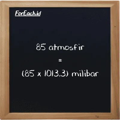 Cara konversi atmosfir ke milibar (atm ke mbar): 85 atmosfir (atm) setara dengan 85 dikalikan dengan 1013.3 milibar (mbar)