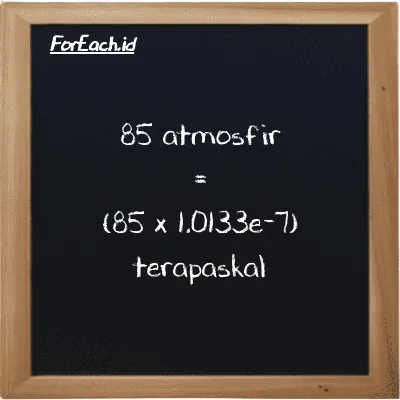 Cara konversi atmosfir ke terapaskal (atm ke TPa): 85 atmosfir (atm) setara dengan 85 dikalikan dengan 1.0133e-7 terapaskal (TPa)
