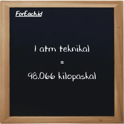 1 atm teknikal setara dengan 98.066 kilopaskal (1 at setara dengan 98.066 kPa)
