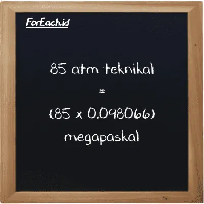 Cara konversi atm teknikal ke megapaskal (at ke MPa): 85 atm teknikal (at) setara dengan 85 dikalikan dengan 0.098066 megapaskal (MPa)