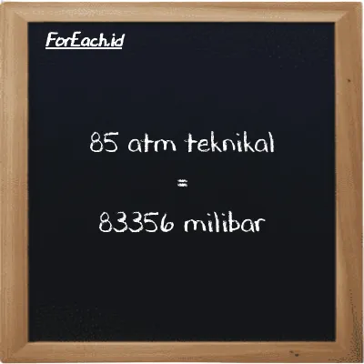 85 atm teknikal setara dengan 83356 milibar (85 at setara dengan 83356 mbar)