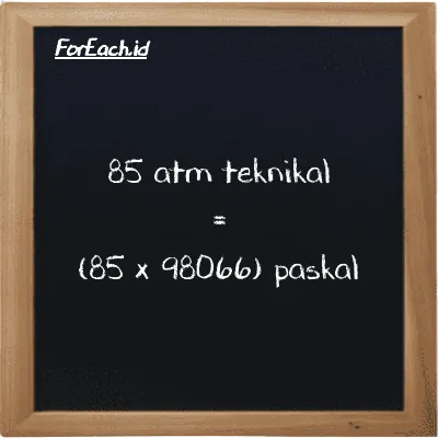 Cara konversi atm teknikal ke paskal (at ke Pa): 85 atm teknikal (at) setara dengan 85 dikalikan dengan 98066 paskal (Pa)