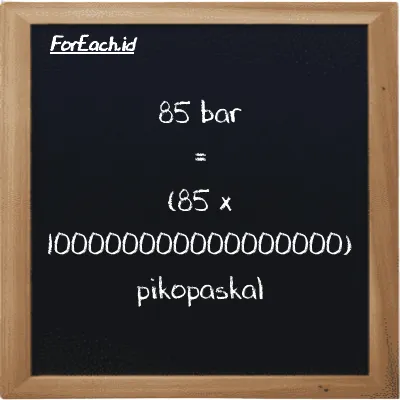 85 bar setara dengan 8500000000000000000 pikopaskal (85 bar setara dengan 8500000000000000000 pPa)