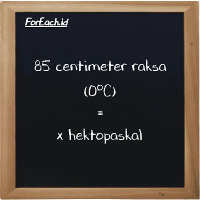 1 centimeter raksa (0<sup>o</sup>C) setara dengan 13.332 hektopaskal (1 cmHg setara dengan 13.332 hPa)