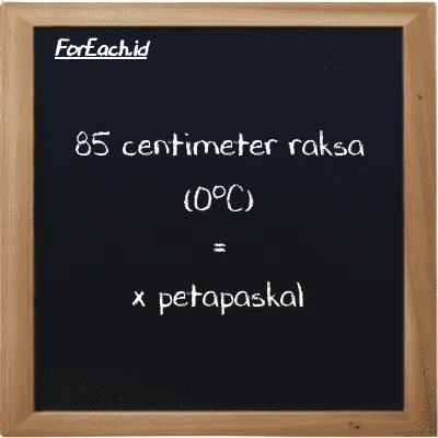 1 centimeter raksa (0<sup>o</sup>C) setara dengan 1.3332e-12 petapaskal (1 cmHg setara dengan 1.3332e-12 PPa)