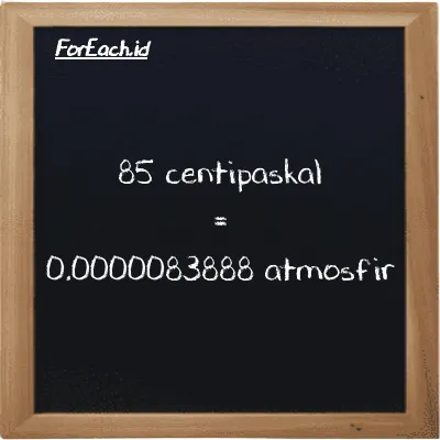 Cara konversi centipaskal ke atmosfir (cPa ke atm): 85 centipaskal (cPa) setara dengan 85 dikalikan dengan 9.8692e-8 atmosfir (atm)