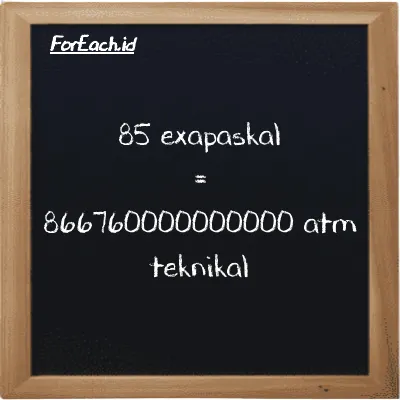 85 exapaskal setara dengan 866760000000000 atm teknikal (85 EPa setara dengan 866760000000000 at)