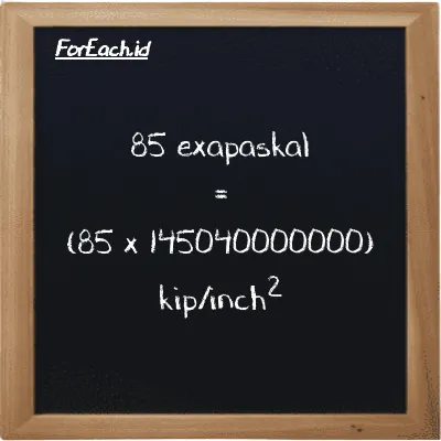 Cara konversi exapaskal ke kip/inch<sup>2</sup> (EPa ke ksi): 85 exapaskal (EPa) setara dengan 85 dikalikan dengan 145040000000 kip/inch<sup>2</sup> (ksi)