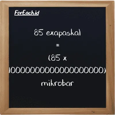Cara konversi exapaskal ke mikrobar (EPa ke µbar): 85 exapaskal (EPa) setara dengan 85 dikalikan dengan 10000000000000000000 mikrobar (µbar)
