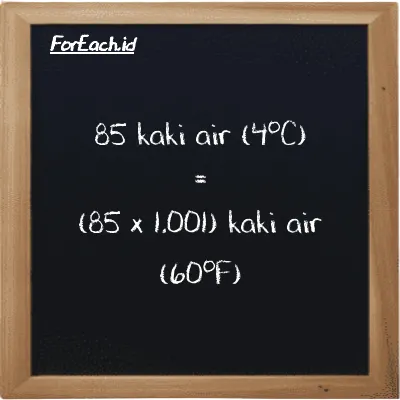 Cara konversi kaki air (4<sup>o</sup>C) ke kaki air (60<sup>o</sup>F) (ftH2O ke ftH2O): 85 kaki air (4<sup>o</sup>C) (ftH2O) setara dengan 85 dikalikan dengan 1.001 kaki air (60<sup>o</sup>F) (ftH2O)