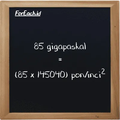 Cara konversi gigapaskal ke pon/inci<sup>2</sup> (GPa ke psi): 85 gigapaskal (GPa) setara dengan 85 dikalikan dengan 145040 pon/inci<sup>2</sup> (psi)