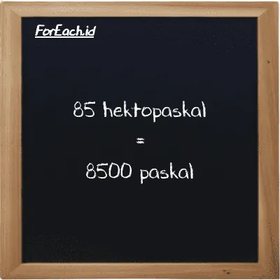 85 hektopaskal setara dengan 8500 paskal (85 hPa setara dengan 8500 Pa)