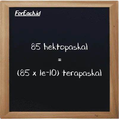 Cara konversi hektopaskal ke terapaskal (hPa ke TPa): 85 hektopaskal (hPa) setara dengan 85 dikalikan dengan 1e-10 terapaskal (TPa)