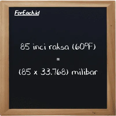 Cara konversi inci raksa (60<sup>o</sup>F) ke milibar (inHg ke mbar): 85 inci raksa (60<sup>o</sup>F) (inHg) setara dengan 85 dikalikan dengan 33.768 milibar (mbar)