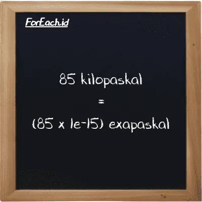 Cara konversi kilopaskal ke exapaskal (kPa ke EPa): 85 kilopaskal (kPa) setara dengan 85 dikalikan dengan 1e-15 exapaskal (EPa)