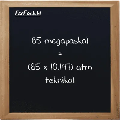 Cara konversi megapaskal ke atm teknikal (MPa ke at): 85 megapaskal (MPa) setara dengan 85 dikalikan dengan 10.197 atm teknikal (at)