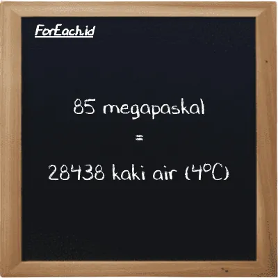 85 megapaskal setara dengan 28438 kaki air (4<sup>o</sup>C) (85 MPa setara dengan 28438 ftH2O)