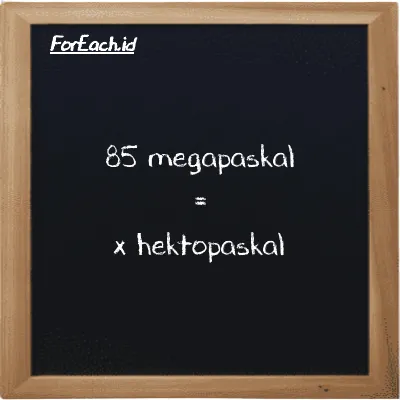 1 megapaskal setara dengan 10000 hektopaskal (1 MPa setara dengan 10000 hPa)