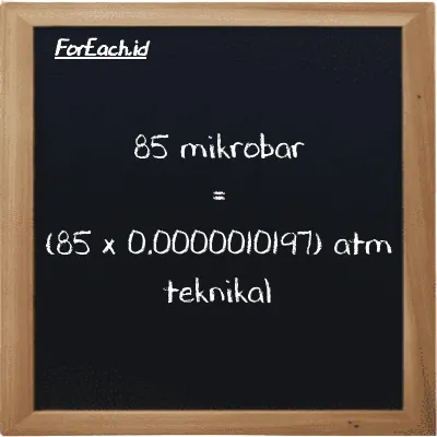 Cara konversi mikrobar ke atm teknikal (µbar ke at): 85 mikrobar (µbar) setara dengan 85 dikalikan dengan 0.0000010197 atm teknikal (at)