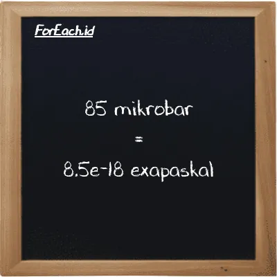 85 mikrobar setara dengan 8.5e-18 exapaskal (85 µbar setara dengan 8.5e-18 EPa)