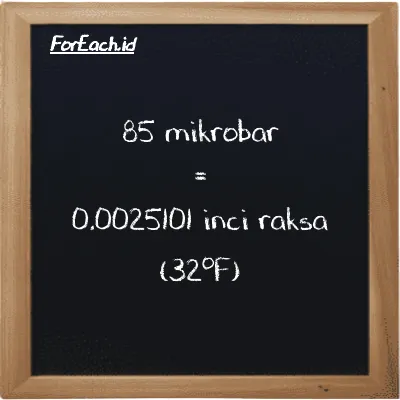 85 mikrobar setara dengan 0.0025101 inci raksa (32<sup>o</sup>F) (85 µbar setara dengan 0.0025101 inHg)