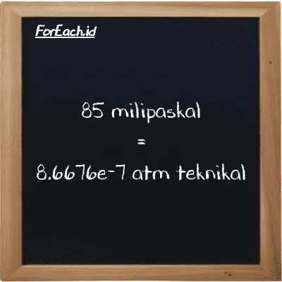 Cara konversi milipaskal ke atm teknikal (mPa ke at): 85 milipaskal (mPa) setara dengan 85 dikalikan dengan 1.0197e-8 atm teknikal (at)