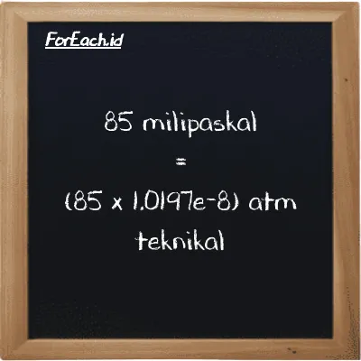 85 milipaskal setara dengan 8.6676e-7 atm teknikal (85 mPa setara dengan 8.6676e-7 at)