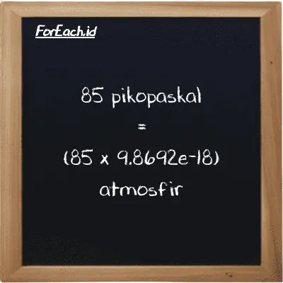Cara konversi pikopaskal ke atmosfir (pPa ke atm): 85 pikopaskal (pPa) setara dengan 85 dikalikan dengan 9.8692e-18 atmosfir (atm)
