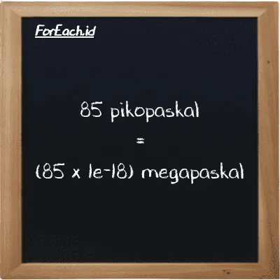 Cara konversi pikopaskal ke megapaskal (pPa ke MPa): 85 pikopaskal (pPa) setara dengan 85 dikalikan dengan 1e-18 megapaskal (MPa)