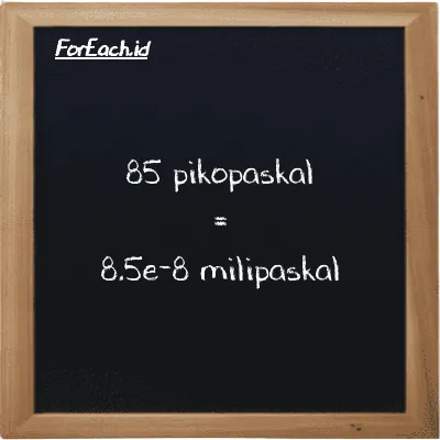 85 pikopaskal setara dengan 8.5e-8 milipaskal (85 pPa setara dengan 8.5e-8 mPa)