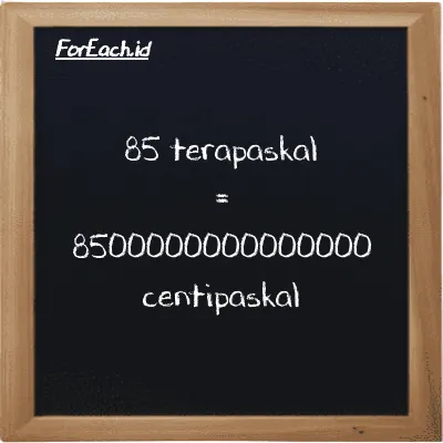 85 terapaskal setara dengan 8500000000000000 centipaskal (85 TPa setara dengan 8500000000000000 cPa)