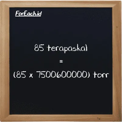85 terapaskal setara dengan 637550000000 torr (85 TPa setara dengan 637550000000 torr)