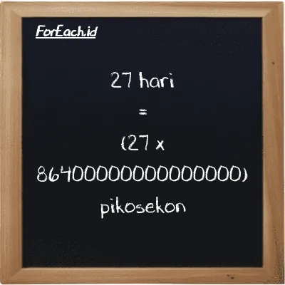 Cara konversi hari ke pikosekon (d ke ps): 27 hari (d) setara dengan 27 dikalikan dengan 86400000000000000 pikosekon (ps)