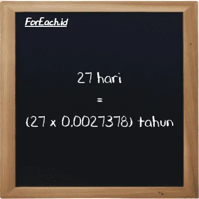 Cara konversi hari ke tahun (d ke y): 27 hari (d) setara dengan 27 dikalikan dengan 0.0027378 tahun (y)