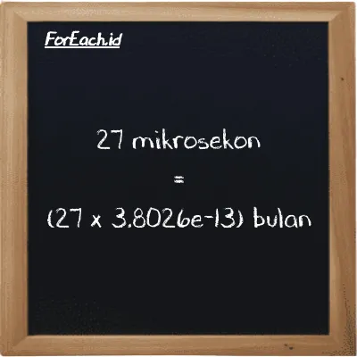 Cara konversi mikrosekon ke bulan (µs ke mo): 27 mikrosekon (µs) setara dengan 27 dikalikan dengan 3.8026e-13 bulan (mo)