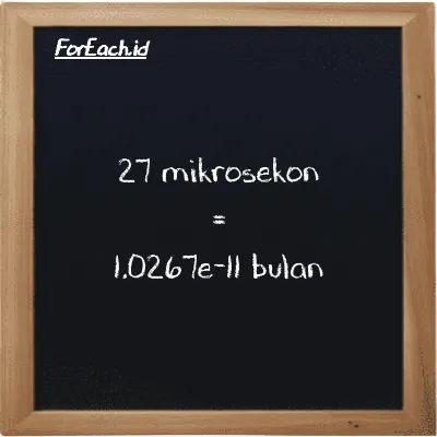 27 mikrosekon setara dengan 1.0267e-11 bulan (27 µs setara dengan 1.0267e-11 mo)