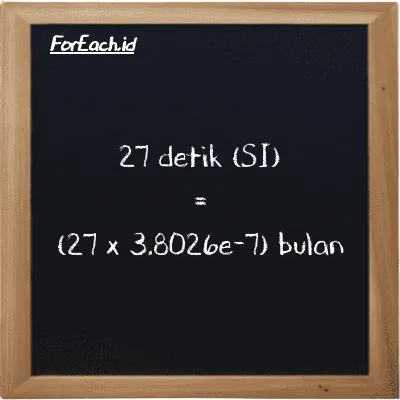 Cara konversi detik ke bulan (s ke mo): 27 detik (s) setara dengan 27 dikalikan dengan 3.8026e-7 bulan (mo)