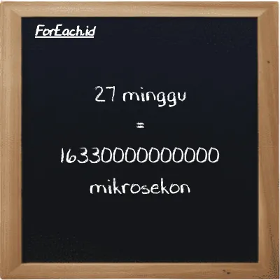 27 minggu setara dengan 16330000000000 mikrosekon (27 w setara dengan 16330000000000 µs)